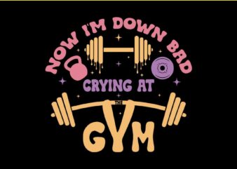 Down Bad Crying At The Gym SVG t shirt vector illustration