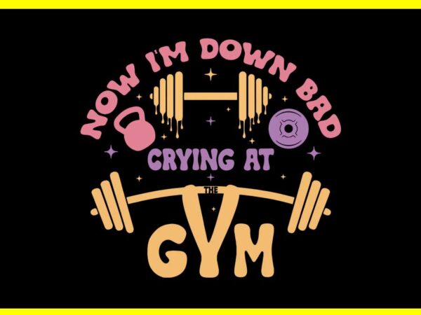 Down bad crying at the gym svg t shirt vector illustration