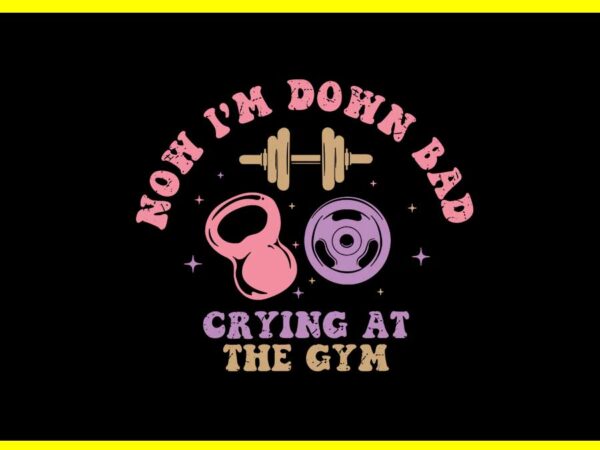 Down bad crying at the gym svg t shirt vector illustration