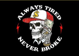 Skull Always Tired Never Broke (On Back) PNG