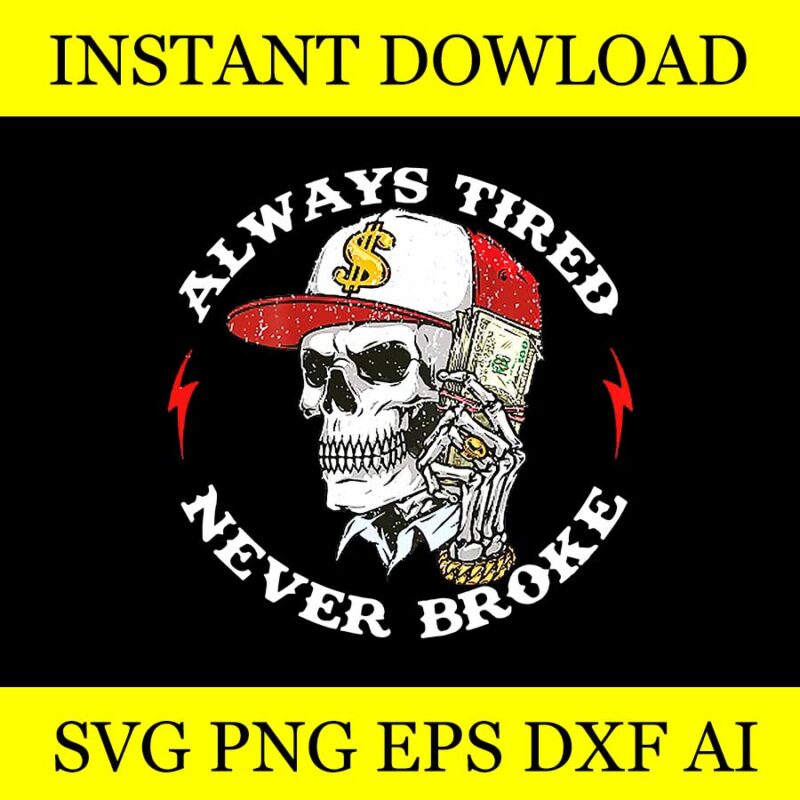 Skull Always Tired Never Broke (On Back) PNG