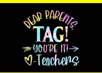 Dear Parents Tag You’re It Love Teachers Last Day Of School PNG