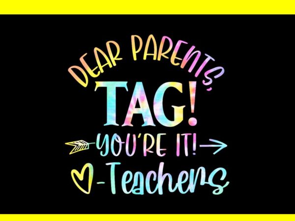 Dear parents tag you’re it love teachers last day of school png t shirt vector illustration