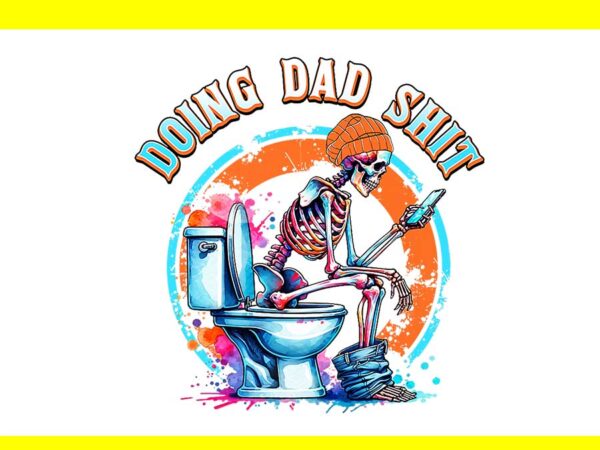 Doing dad shit png, funny father’s day daddy dad joke sarcastic png t shirt vector illustration