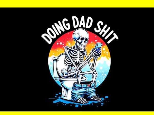 Doing dad shit png t shirt vector illustration