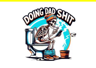 Doing Dad Shit PNG, Doing Dad Shit Skeleton PNG t shirt vector illustration