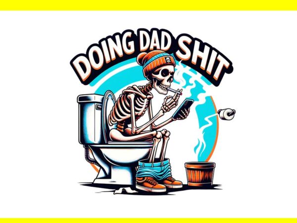 Doing dad shit png, doing dad shit skeleton png t shirt vector illustration