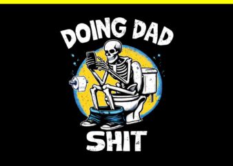 Doing Dad Shit PNG, Doing Dad Shit Skeleton PNG, Skeleton Daddy PNG t shirt vector illustration