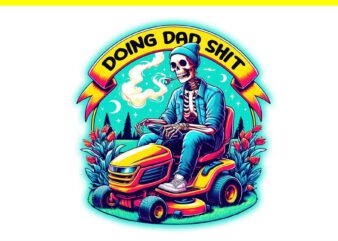 Dad Joke Doing Dad Shit Stuff Png, Doing Hot Dad Skeleton PNG t shirt vector illustration