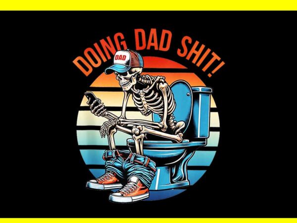 Doing dad shit vintage png, doing hot dad skeleton png t shirt vector illustration