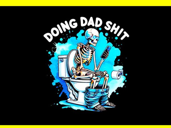 Doing dad shit vintage png, doing hot dad skeleton png t shirt vector illustration