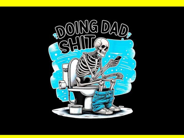 Doing dad shit vintage png, doing hot dad skeleton png t shirt vector illustration