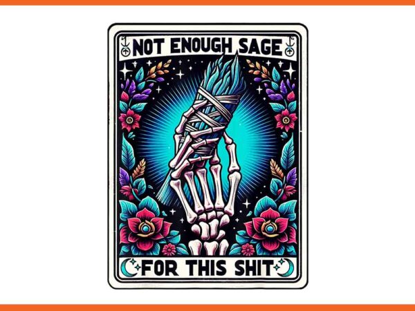 Not enough sage for this tarot card png T shirt vector artwork