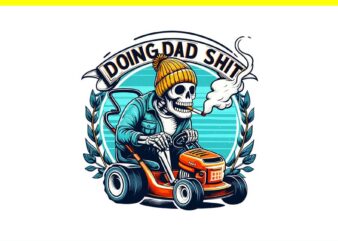 Dad Joke Doing Dad Shit Stuff Png, Doing Hot Dad Skeleton PNG t shirt vector illustration