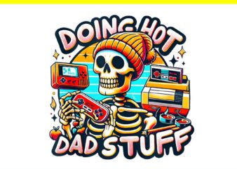 Doing Hot Dad Stuff PNG, Doing Dad Shit PNG t shirt vector illustration