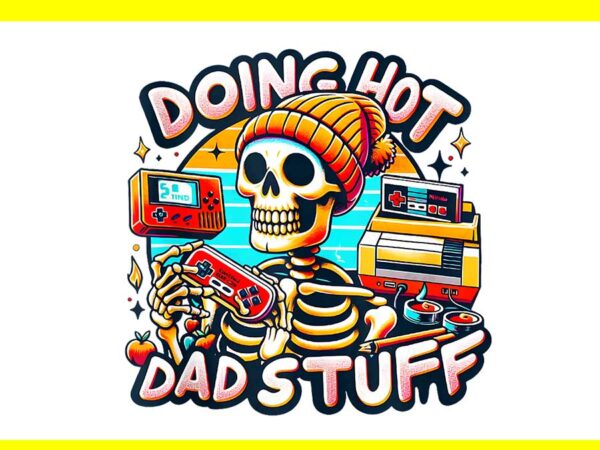 Doing hot dad stuff png, doing dad shit png t shirt vector illustration