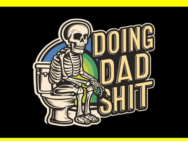 Doing hot dad stuff png, doing dad shit png t shirt vector illustration