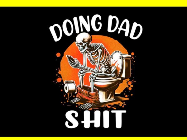 Doing hot dad stuff png, doing dad shit png t shirt vector illustration