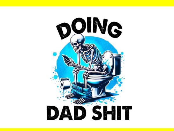 Doing hot dad stuff png, doing dad shit png t shirt vector illustration