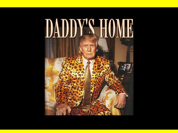 Daddy’s home trump png, trump 2024 leopard png t shirt vector illustration