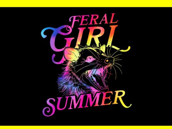 Feral girl summer funny png t shirt graphic design