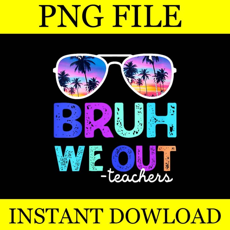 Bruh We Out Teacher PNG, Tie Dye Summer Break Last Day of School PNG