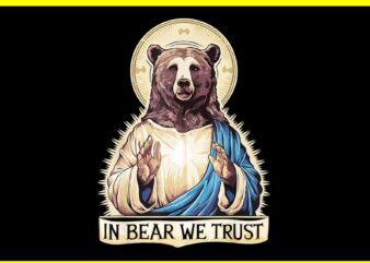 In Bear We Trust I Choose The Bear 2024 Trending PNG t shirt design for sale