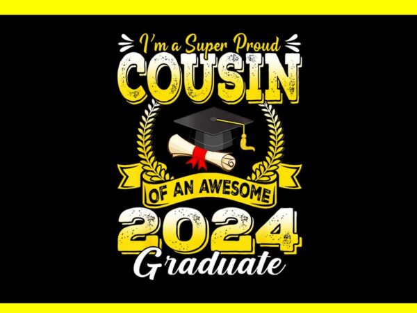 I’m a super proud cousin of an awesome 2024 graduate png t shirt design for sale