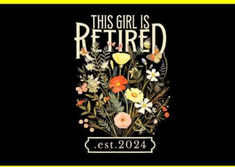 This Girl Is Retired 2024 Funny Retirement Floral PNG t shirt designs for sale