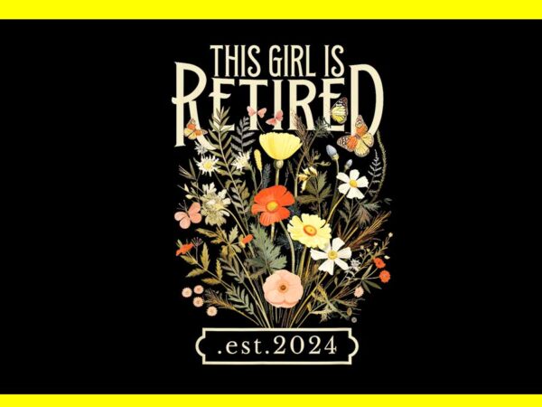 This girl is retired 2024 funny retirement floral png t shirt designs for sale