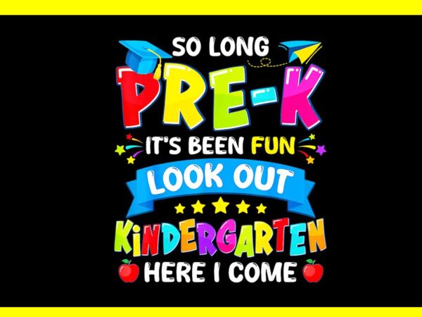 So long pre-k it’s been fun look out kindergarten here i come png t shirt template vector