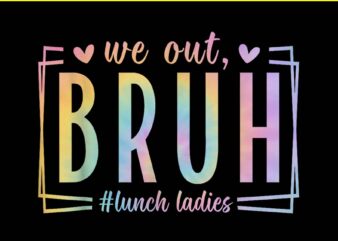 We Out Bruh Lunch Ladies PNG t shirt design for sale