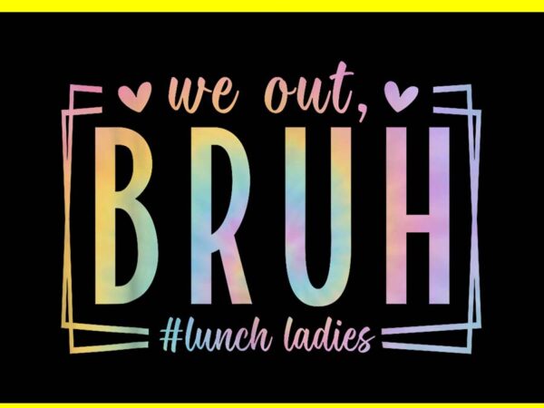 We out bruh lunch ladies png t shirt design for sale