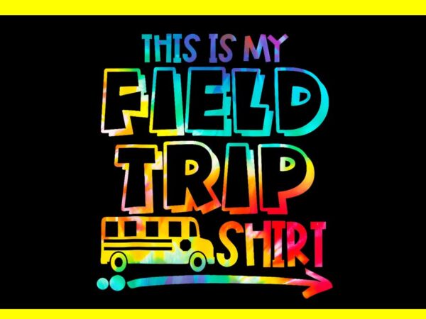 This is my field trip png, teachers field trip day school png t shirt designs for sale