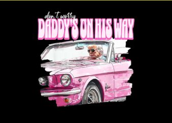 Don’t Worry Daddy’s On His Way Funny Donald Trump Pink 2024 PNG t shirt vector illustration