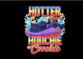 Trump Hotter Than A Hoochie Coochie PNG t shirt designs for sale