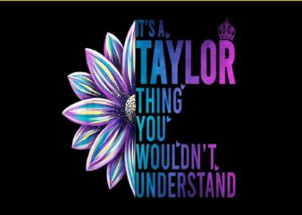 It’s A Taylor Thing You Wouldn’t Understand Name Taylor PNG t shirt design for sale