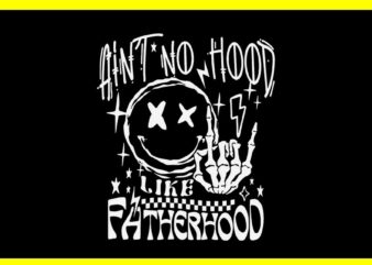 Ain’t No Hood Like Fatherhood Skeleton Dad SVG, Father’s Day SVG