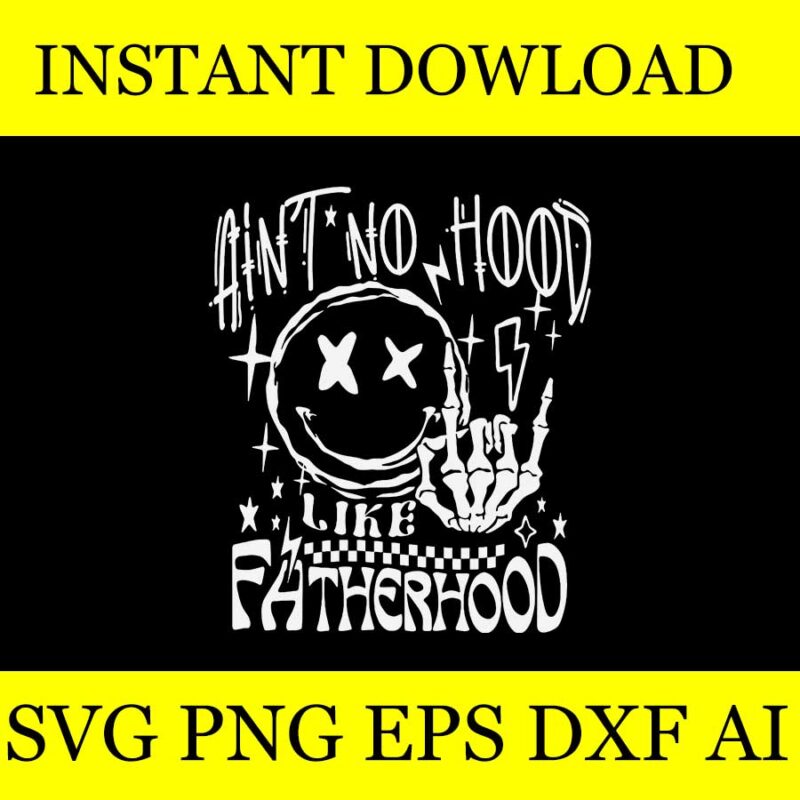 Ain’t No Hood Like Fatherhood Skeleton Dad SVG, Father’s Day SVG