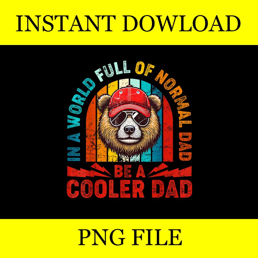 In A World Full Of Normal Dad Be A Cooler Dad PNG - Buy t-shirt designs