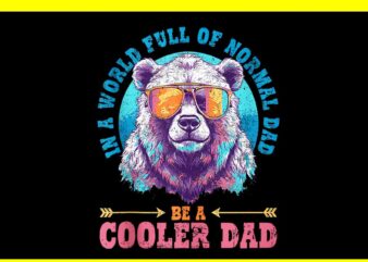 In A World Full Of Normal Dad Be A Cooler Dad PNG t shirt design for sale