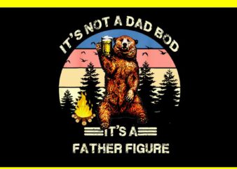 It’s Not A Dad Bod It’s A Father Figure PNG t shirt design for sale