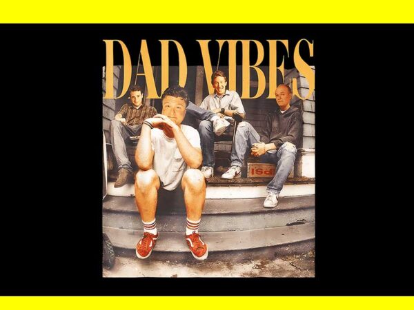 Dad vibes t shirt 90s tv dads father’s day png