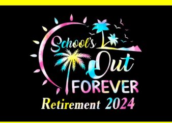 Shools’s Out Forever Retirement 2024 PNG t shirt template vector