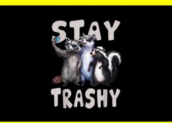 Stay Trashy Funny Raccoon Opossum Skunk PNG, Stay Trashy PNG t shirt template vector