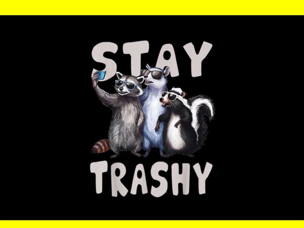 Stay trashy funny raccoon opossum skunk png, stay trashy png t shirt template vector