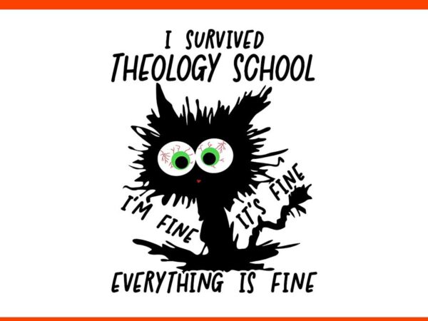 I survived theology school it’s fine i’m fine everything is fine svg, black cat school svg t shirt design for sale