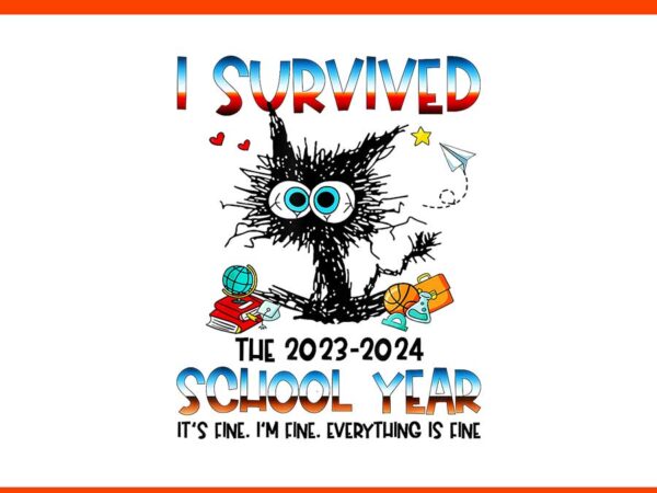 I survived school year it’s fine i’m fine everything is fine png t shirt design for sale