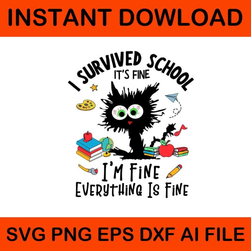 I survived school i’m fine everything is fine svg, happy last day of school svg, i survived school black cat svg