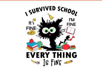 I survived school i’m fine everything is fine svg, happy last day of school svg, i survived school black cat svg t shirt design for sale